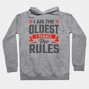 i am the oldest i make the rules Hoodie